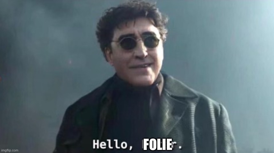 Hello Peter | FOLIE | image tagged in hello peter | made w/ Imgflip meme maker