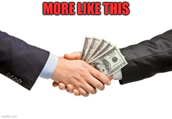 bribe | MORE LIKE THIS | image tagged in bribe | made w/ Imgflip meme maker
