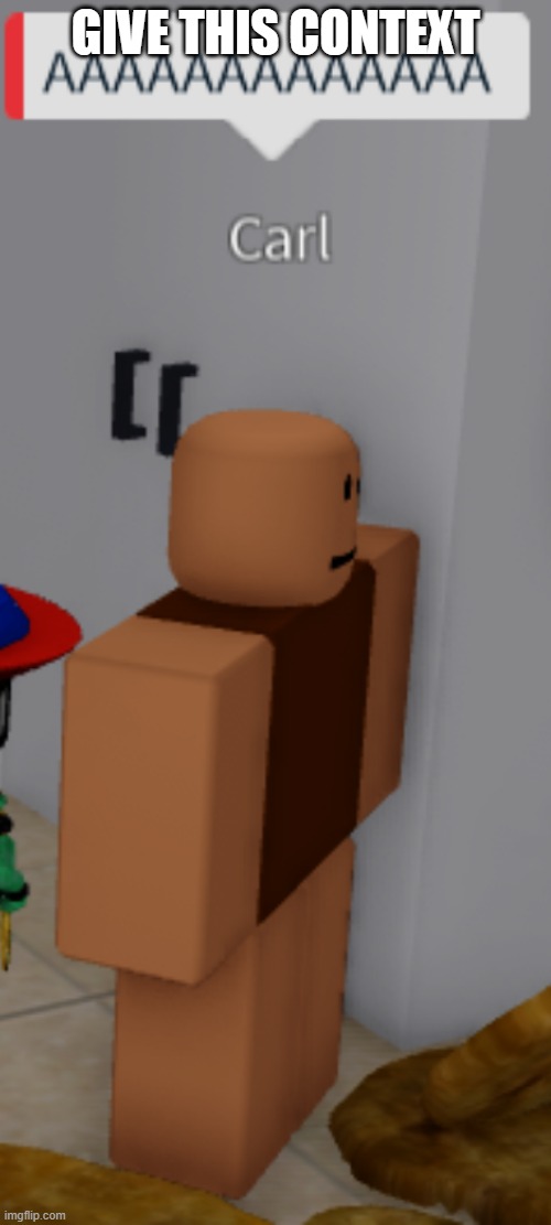 Carl: AAAAAAAAAAAAA | GIVE THIS CONTEXT | image tagged in carl aaaaaaaaaaaaa | made w/ Imgflip meme maker