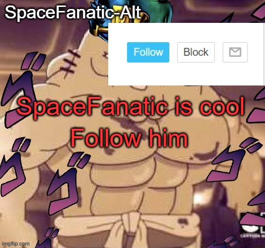 SpaceFanatic is cool; Follow him | image tagged in spacefanatic-alt's announcement temp | made w/ Imgflip meme maker