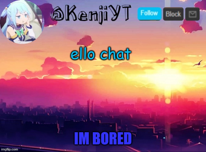 -kenji | ello chat | image tagged in me first temp | made w/ Imgflip meme maker