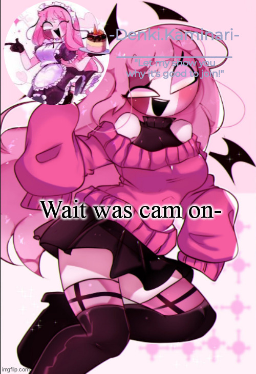 Sarv temp | Wait was cam on- | image tagged in sarv temp | made w/ Imgflip meme maker