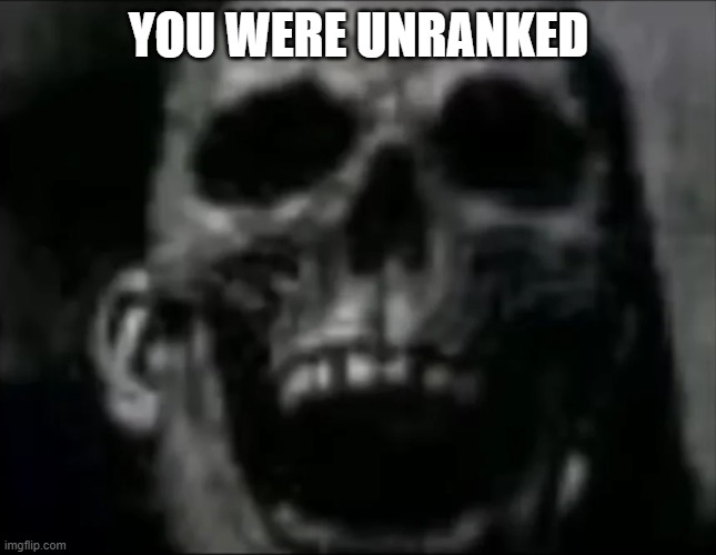 mr incredible skull | YOU WERE UNRANKED | image tagged in mr incredible skull | made w/ Imgflip meme maker