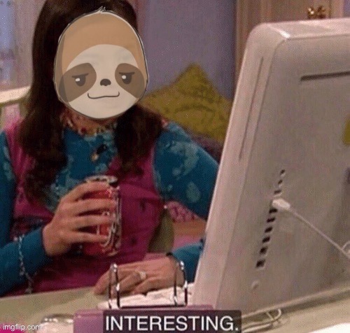 Sloth interesting | image tagged in sloth interesting | made w/ Imgflip meme maker