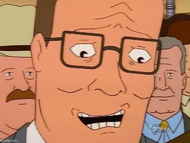 Nervous Laughter Hank | image tagged in nervous laughter hank | made w/ Imgflip meme maker