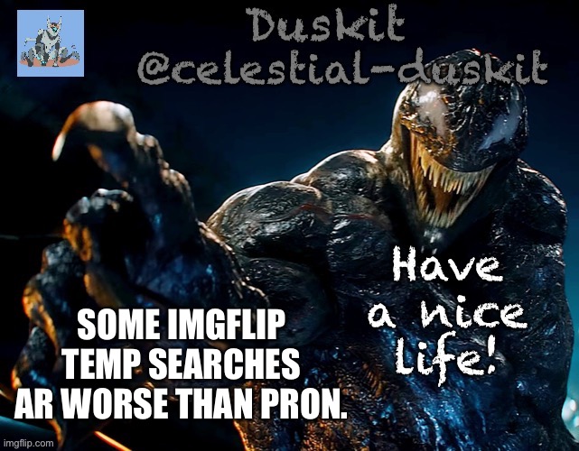 Duskit’s riot temp | SOME IMGFLIP TEMP SEARCHES AR WORSE THAN PRON. | image tagged in duskit s riot temp | made w/ Imgflip meme maker