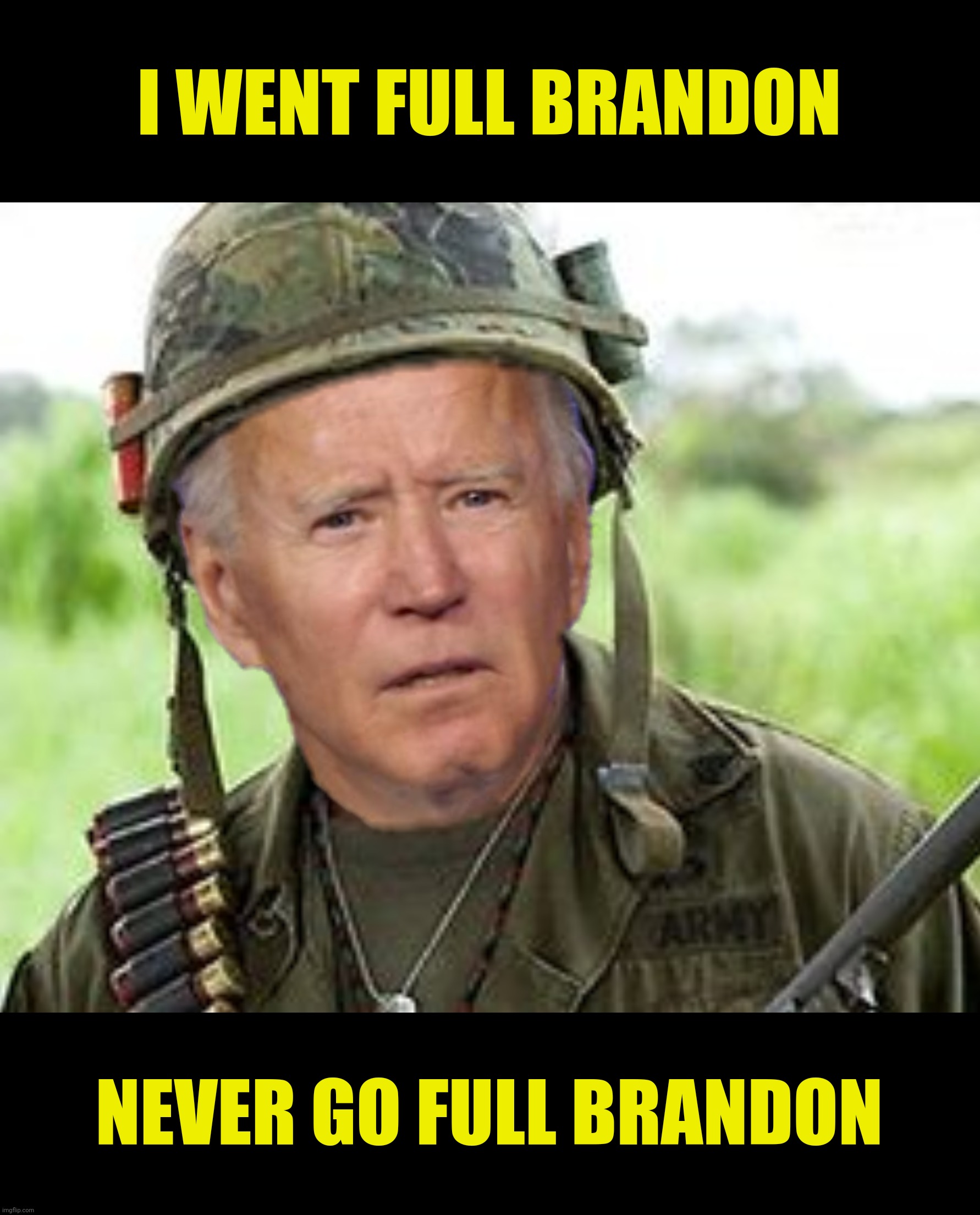 Bad Photoshop Sunday presents:  Tropic Blunder | I WENT FULL BRANDON; NEVER GO FULL BRANDON | image tagged in bad photoshop sunday,joe biden,full retard tropic thunder,full brandon | made w/ Imgflip meme maker