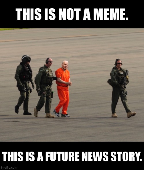 A future news story. |  THIS IS NOT A MEME. THIS IS A FUTURE NEWS STORY. | image tagged in joe biden,biden,creepy joe biden,democrat party,traitor,communist | made w/ Imgflip meme maker