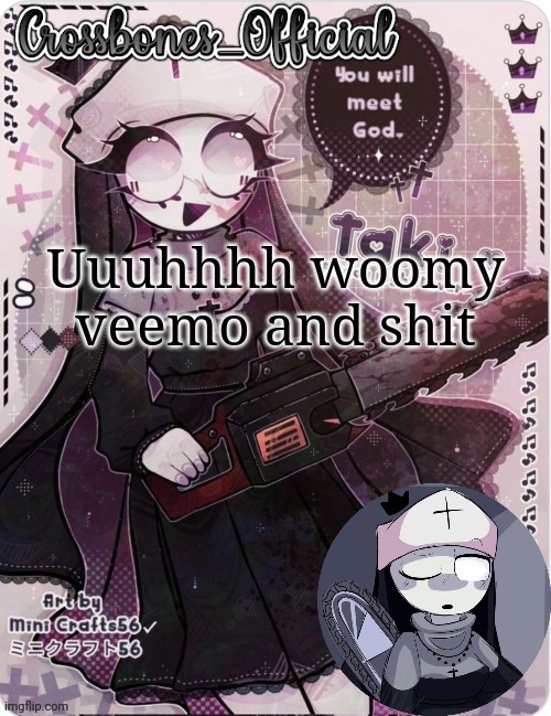 Crossbones sexy ass nun temp. Ty sayore | Uuuhhhh woomy veemo and shit | image tagged in crossbones sexy ass nun temp ty sayore | made w/ Imgflip meme maker