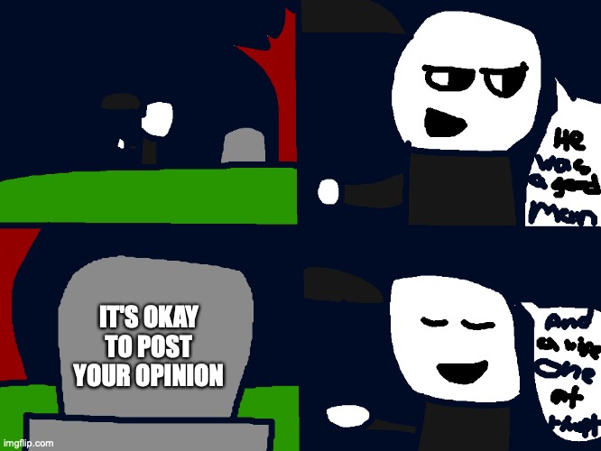 yes | IT'S OKAY TO POST YOUR OPINION | image tagged in a wise man at that | made w/ Imgflip meme maker