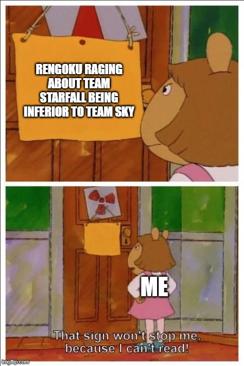 come on rengoku. y | RENGOKU RAGING ABOUT TEAM STARFALL BEING INFERIOR TO TEAM SKY; ME | image tagged in that sign won't stop me | made w/ Imgflip meme maker