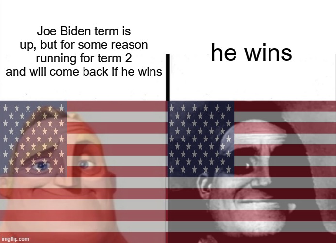 I swear, if this happens, I don't want to hear a fact checker saying this was 100% fair | he wins; Joe Biden term is up, but for some reason running for term 2 and will come back if he wins | image tagged in biden | made w/ Imgflip meme maker