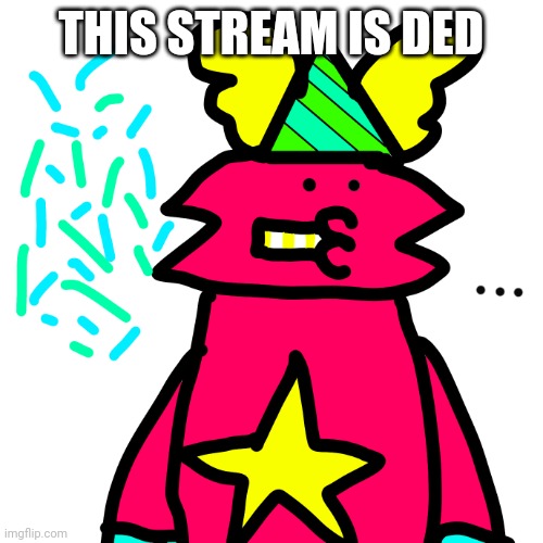  THIS STREAM IS DED | image tagged in guff celebrates | made w/ Imgflip meme maker