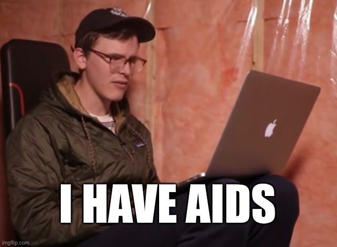 I HAVE AIDS | made w/ Imgflip meme maker