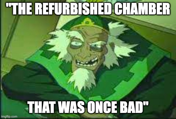 The Refurbished Chamber | "THE REFURBISHED CHAMBER; THAT WAS ONCE BAD" | image tagged in suave bumi,avatar the last airbender | made w/ Imgflip meme maker