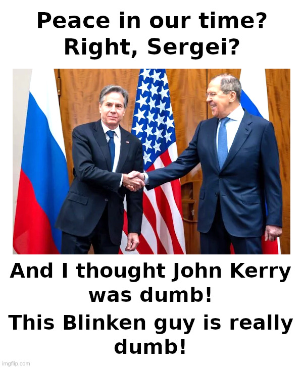 Peace in our time, right? Sergei? Sergei? | image tagged in peace,blinken,dumb,lavrov,ukraine,invasion | made w/ Imgflip meme maker