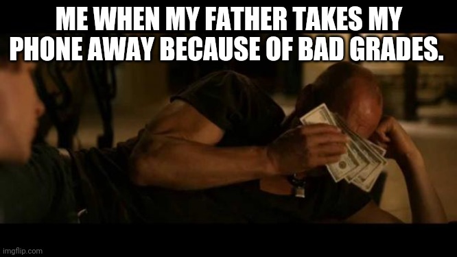 Me crying about my phone and my grades. | ME WHEN MY FATHER TAKES MY PHONE AWAY BECAUSE OF BAD GRADES. | image tagged in zombieland | made w/ Imgflip meme maker