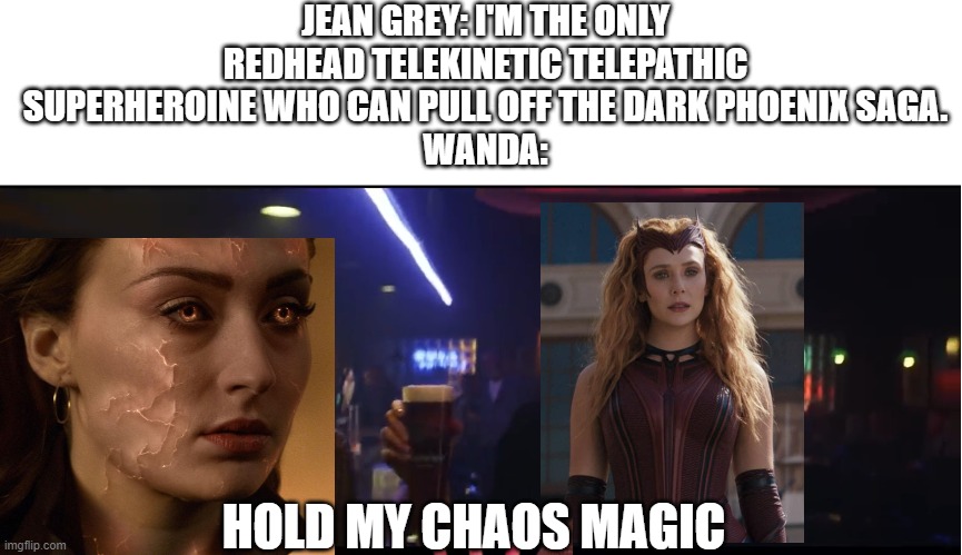 Hold My Chaos Magic 2 | JEAN GREY: I'M THE ONLY REDHEAD TELEKINETIC TELEPATHIC SUPERHEROINE WHO CAN PULL OFF THE DARK PHOENIX SAGA.
WANDA:; HOLD MY CHAOS MAGIC | image tagged in hold my beer | made w/ Imgflip meme maker