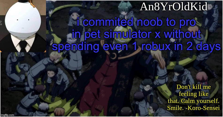 An8YrOldKid Announcement Template Ver. 5 | i commited noob to pro in pet simulator x without spending even 1 robux in 2 days | image tagged in an8yroldkid announcement template ver 5 | made w/ Imgflip meme maker