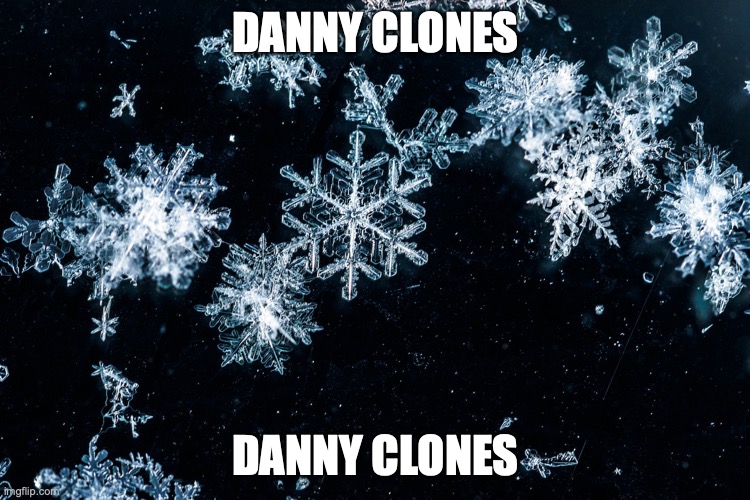 DANNY CLONES; DANNY CLONES | made w/ Imgflip meme maker