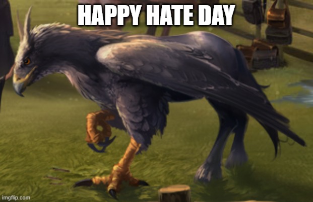 Hippogriff | HAPPY HATE DAY | image tagged in hippogriff | made w/ Imgflip meme maker