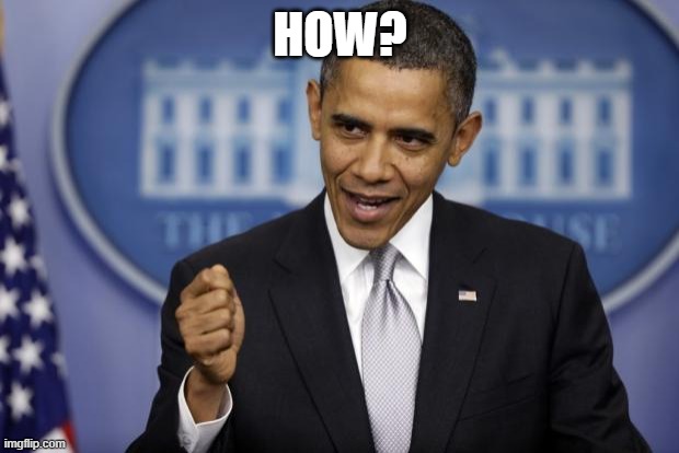 Barack Obama | HOW? | image tagged in barack obama | made w/ Imgflip meme maker