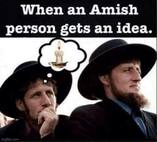 Candlelit! | image tagged in amish,ideas,candle,lightbulb,funny,repost | made w/ Imgflip meme maker