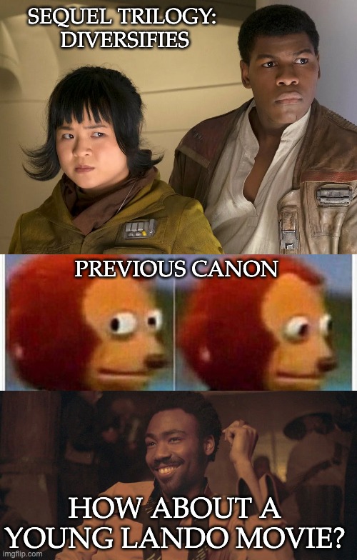 Coming soon to a galaxy near you! |  SEQUEL TRILOGY: 
DIVERSIFIES; PREVIOUS CANON; HOW ABOUT A YOUNG LANDO MOVIE? | image tagged in memes,monkey puppet,star wars,lando calrissian,diversity | made w/ Imgflip meme maker