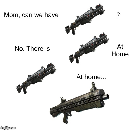 Why fortnite why | image tagged in mom can we have | made w/ Imgflip meme maker