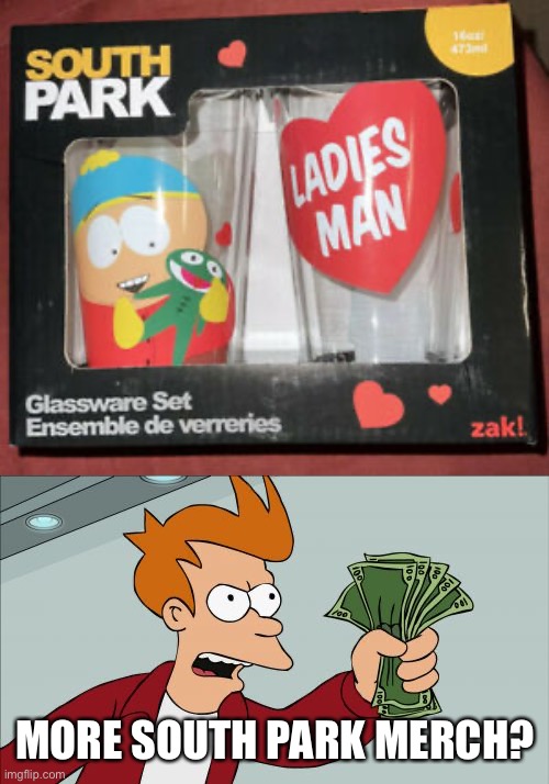 MORE SOUTH PARK MERCH? | image tagged in memes,shut up and take my money fry,south park | made w/ Imgflip meme maker