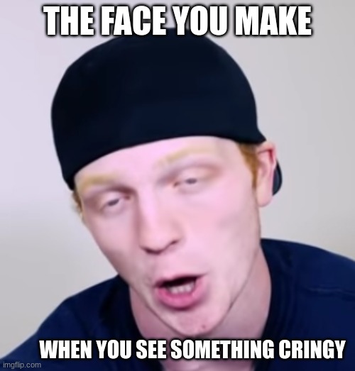 Unspeakablegaming | THE FACE YOU MAKE; WHEN YOU SEE SOMETHING CRINGY | image tagged in unspeakablegaming | made w/ Imgflip meme maker