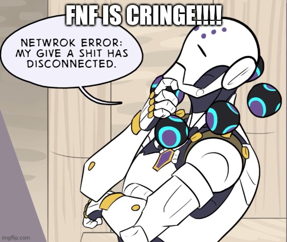 My give a shit has disconnected | FNF IS CRINGE!!!! | image tagged in my give a shit has disconnected | made w/ Imgflip meme maker