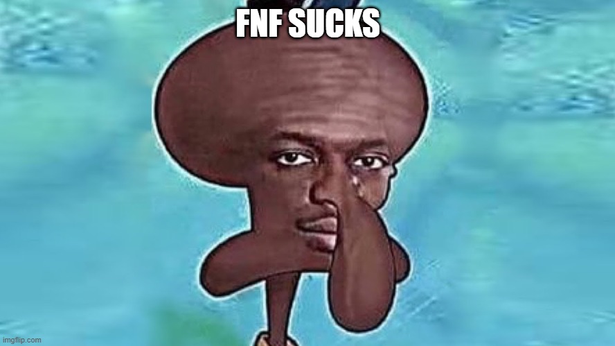 KSI Squidward | FNF SUCKS | image tagged in ksi squidward | made w/ Imgflip meme maker