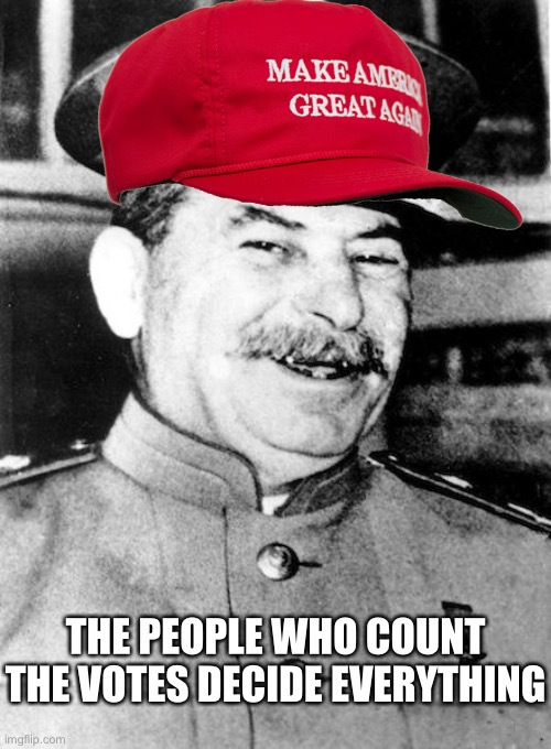 Stalin smile | THE PEOPLE WHO COUNT THE VOTES DECIDE EVERYTHING | image tagged in stalin smile | made w/ Imgflip meme maker