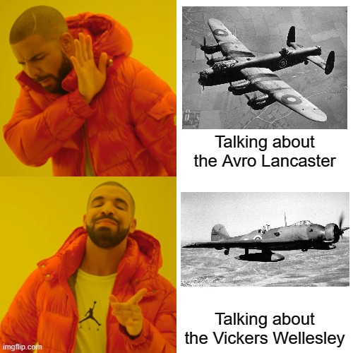 Drake Hotline Bling Meme | Talking about the Avro Lancaster; Talking about the Vickers Wellesley | image tagged in memes,drake hotline bling | made w/ Imgflip meme maker