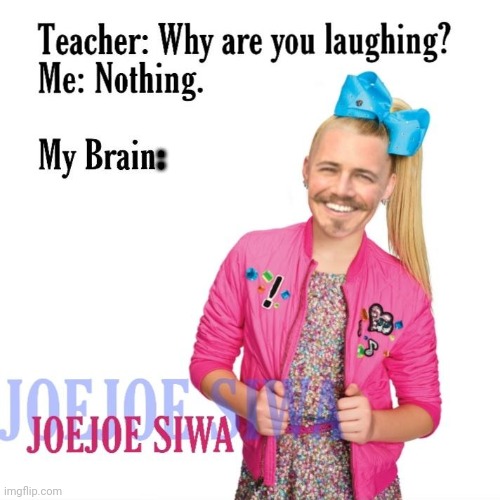 Joe Joe siwa | : | image tagged in yesh | made w/ Imgflip meme maker