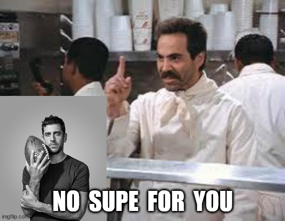No soup | NO  SUPE  FOR  YOU | image tagged in no soup | made w/ Imgflip meme maker