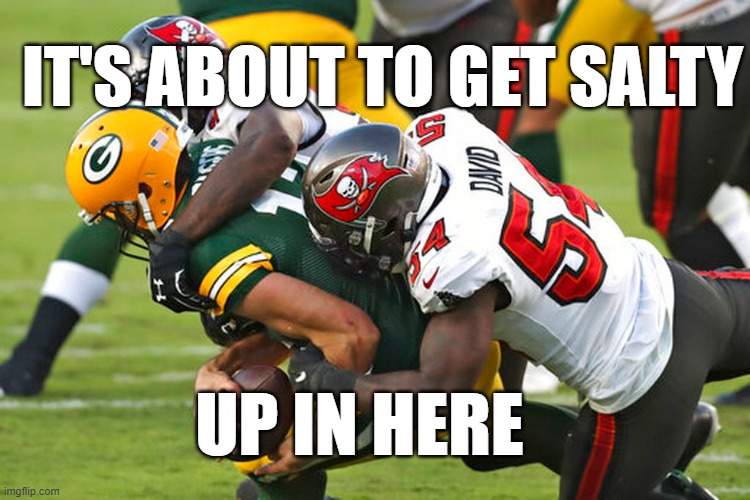 Chokes Again | IT'S ABOUT TO GET SALTY; UP IN HERE | image tagged in packers,green bay packers,49ers,chokers,green bay chokers | made w/ Imgflip meme maker