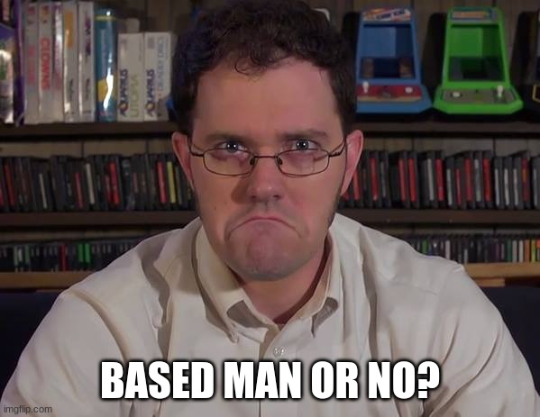 based or not | BASED MAN OR NO? | made w/ Imgflip meme maker