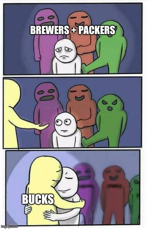 Problems Stress Pain Blank | BREWERS + PACKERS; BUCKS | image tagged in problems stress pain blank,MkeBucks | made w/ Imgflip meme maker