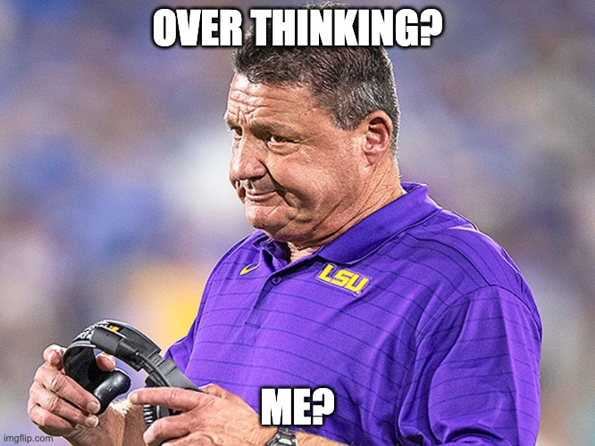 OVER THINKING? ME? | image tagged in lsu,tigers | made w/ Imgflip meme maker