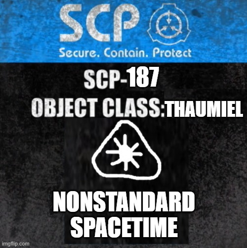 SCP Label Template: Ultimate Thaumiel Kit | 187; THAUMIEL; NONSTANDARD SPACETIME | image tagged in scp label template ultimate thaumiel kit | made w/ Imgflip meme maker