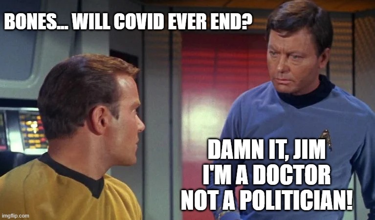 Damn it, Jim | BONES... WILL COVID EVER END? DAMN IT, JIM
I'M A DOCTOR
NOT A POLITICIAN! | image tagged in covid | made w/ Imgflip meme maker