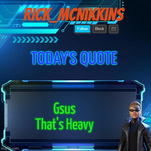 I have said that 15 times already today lol | TODAY'S QUOTE; Gsus
That's Heavy | image tagged in 2nd announcement | made w/ Imgflip meme maker