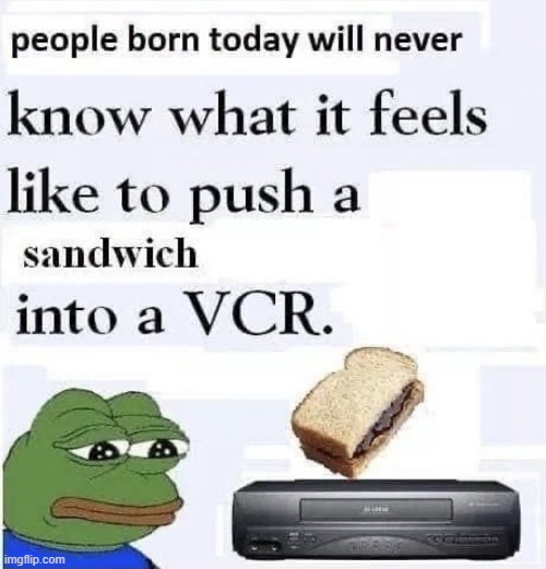 I bet u no one here knows what a vcr is. | made w/ Imgflip meme maker