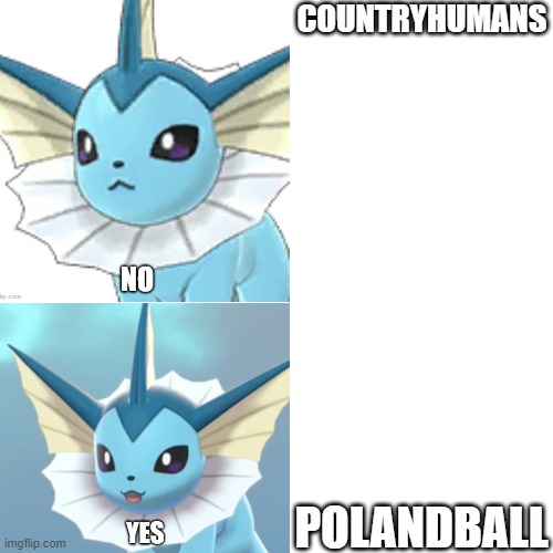 Vaporeon format | COUNTRYHUMANS; POLANDBALL | image tagged in vaporeon format | made w/ Imgflip meme maker