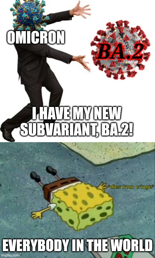 BA.2!!!! | OMICRON; BA.2; I HAVE MY NEW SUBVARIANT, BA.2! EVERYBODY IN THE WORLD | image tagged in tada will smith,dies from cringe,coronavirus,covid-19,omicron | made w/ Imgflip meme maker