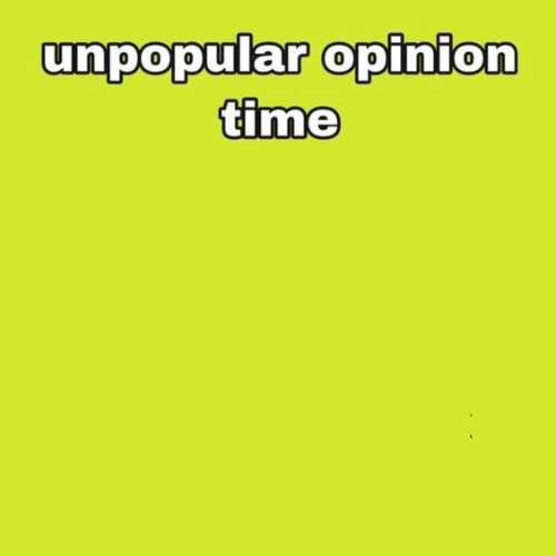 unpopular opinion Blank Meme Template