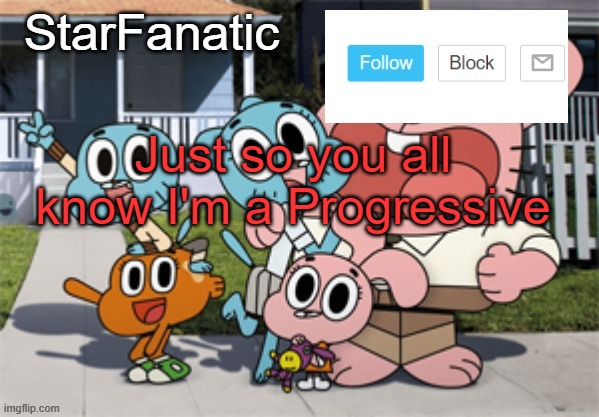 cuz my brother runs the party fun fact | Just so you all know I'm a Progressive | image tagged in starfanatic announcement temp | made w/ Imgflip meme maker