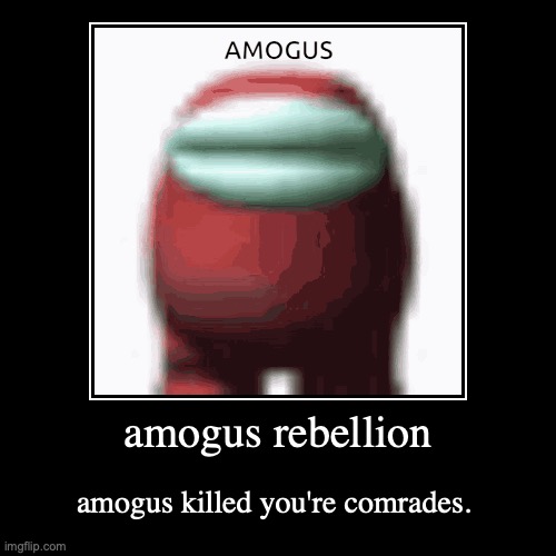 amogus rebellion part 1: fard | image tagged in funny,demotivationals | made w/ Imgflip demotivational maker